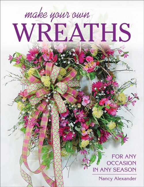 Cover of the book Make Your Own Wreaths by Nancy Alexander, Stackpole Books