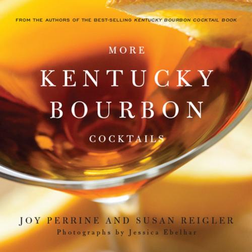 Cover of the book More Kentucky Bourbon Cocktails by Joy Perrine, Susan Reigler, The University Press of Kentucky