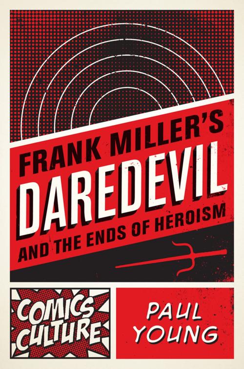 Cover of the book Frank Miller's Daredevil and the Ends of Heroism by Paul Young, Rutgers University Press