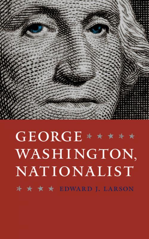 Cover of the book George Washington, Nationalist by Edward J. Larson, University of Virginia Press