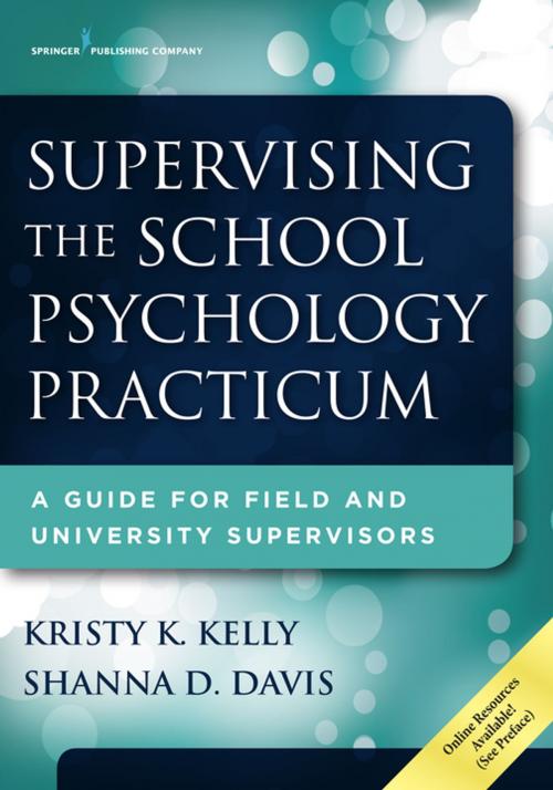 Cover of the book Supervising the School Psychology Practicum by Kristy K. Kelly, PhD, Shanna D. Davis, PhD, Springer Publishing Company