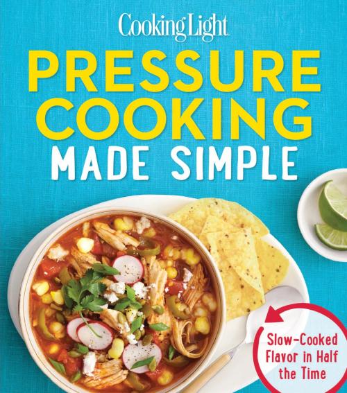 Cover of the book COOKING LIGHT Pressure Cooking Made Simple by The Editors of Cooking Light, Liberty Street