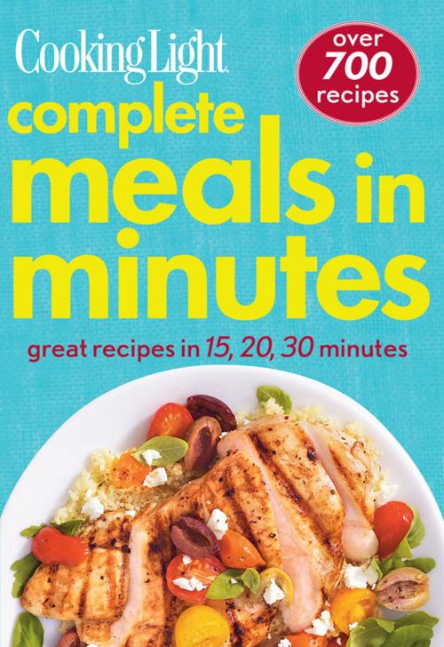 Cover of the book COOKING LIGHT Complete Meals in Minutes by The Editors of Cooking Light, Liberty Street