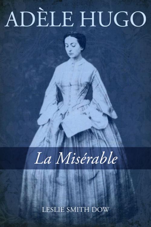 Cover of the book Adèle Hugo by Leslie Smith Dow, Goose Lane Editions
