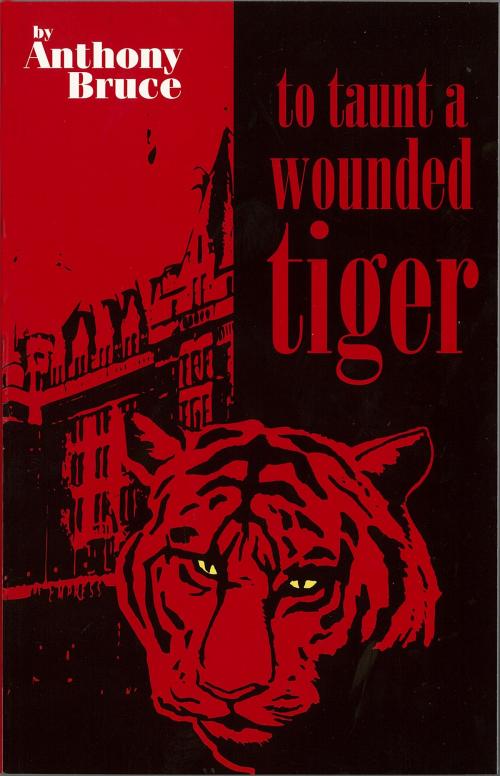 Cover of the book To Taunt A Wounded Tiger by Anthony Bruce, Anthony Bruce