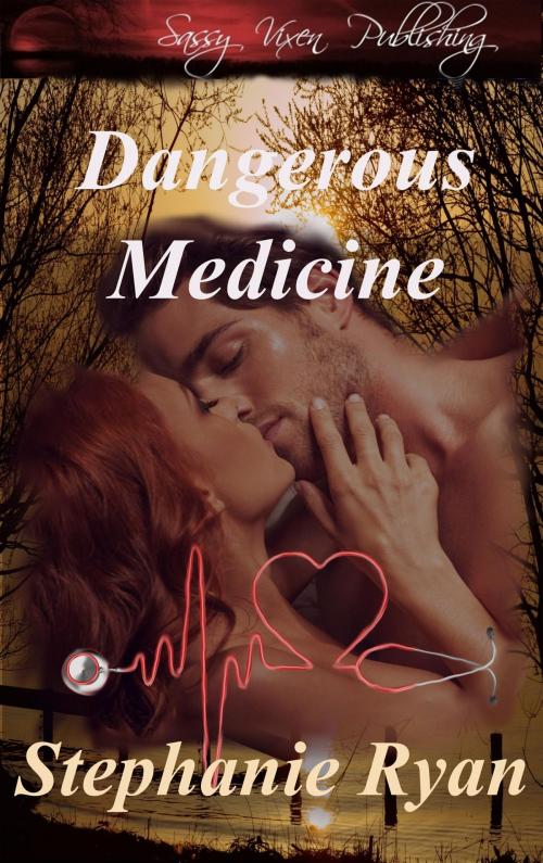 Cover of the book Dangerous Medicine by Stephanie Ryan, Sassy Vixen Publishing LLC