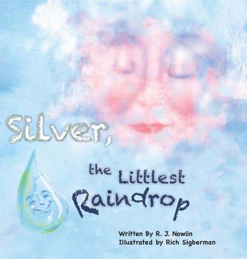 Cover of the book Silver, the Littlest Raindrop by Roberta Jean Nowlin, Roberta Jean Nowlin