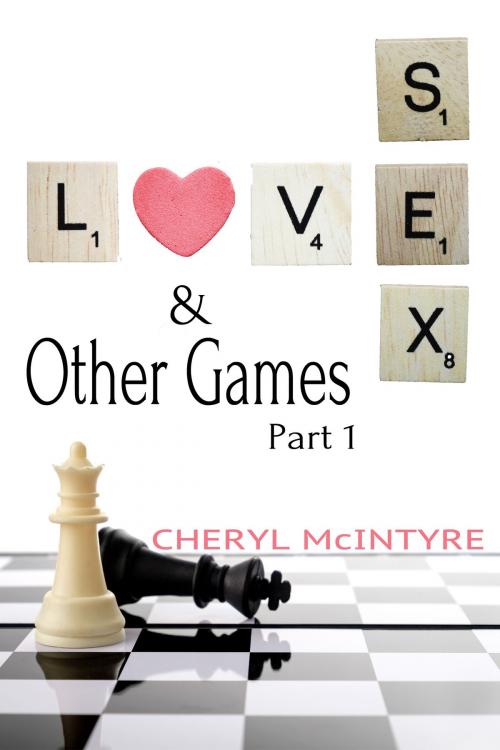 Cover of the book Love Sex & Other Games (Part 1) by Cheryl McIntyre, Cheryl McIntyre