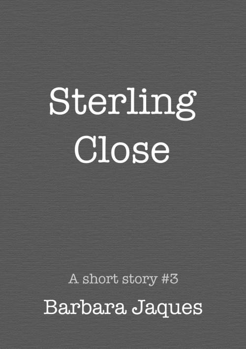 Cover of the book Sterling Close by Barbara Jaques, Barbara Jaques