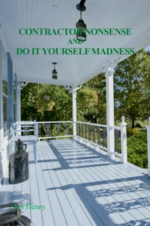 Cover of the book Contractor Nonsense and Do It Yourself Madness by Jos Henry, Jos Henry