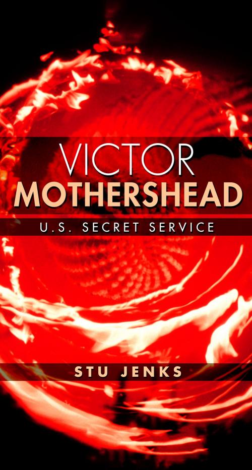 Cover of the book Victor Mothershead: U.S. Secret Service by Stu Jenks, BookBaby