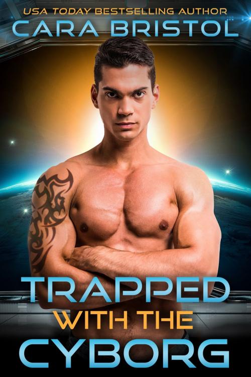 Cover of the book Trapped with the Cyborg by Cara Bristol, Cara Bristol