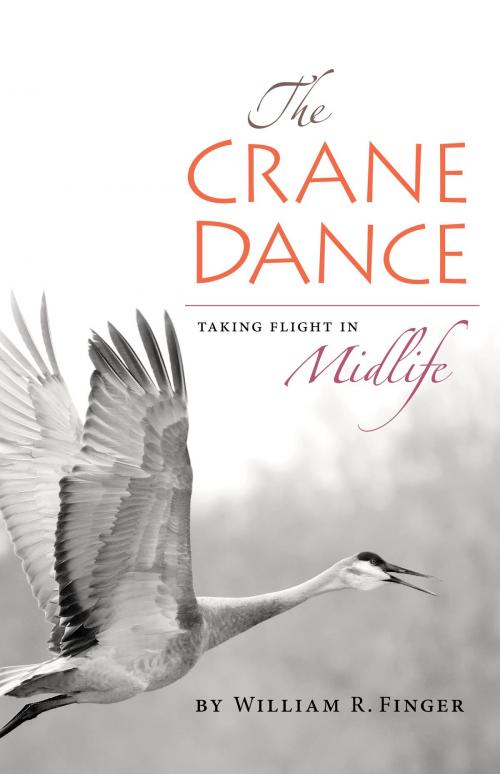 Cover of the book The Crane Dance: Taking Flight in Midlife by William Finger, William Finger