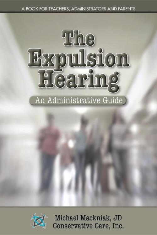Cover of the book The Expulsion Hearing by Michael Mackniak, Conservative Care Inc