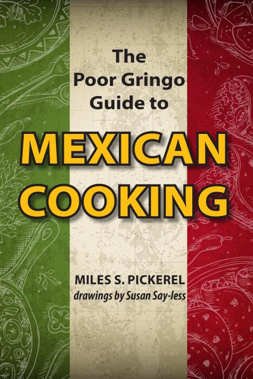 Cover of the book The Poor Gringo Guide to Mexican Cooking by M. S. Pickerel, Great West Publishing