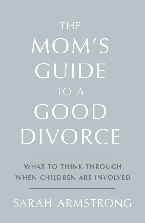 Cover of the book The Mom's Guide to a Good Divorce by Sarah Armstrong, Life Journey Experiences LLC