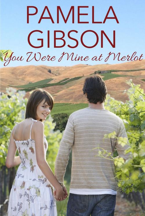 Cover of the book You Were Mine at Merlot by Pamela Gibson, Pamela Gibson