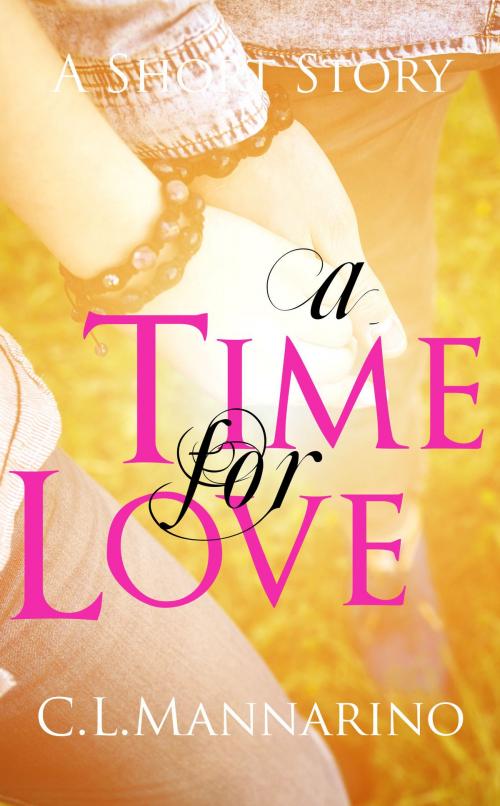 Cover of the book A Time for Love by C.L. Mannarino, C.L. Mannarino
