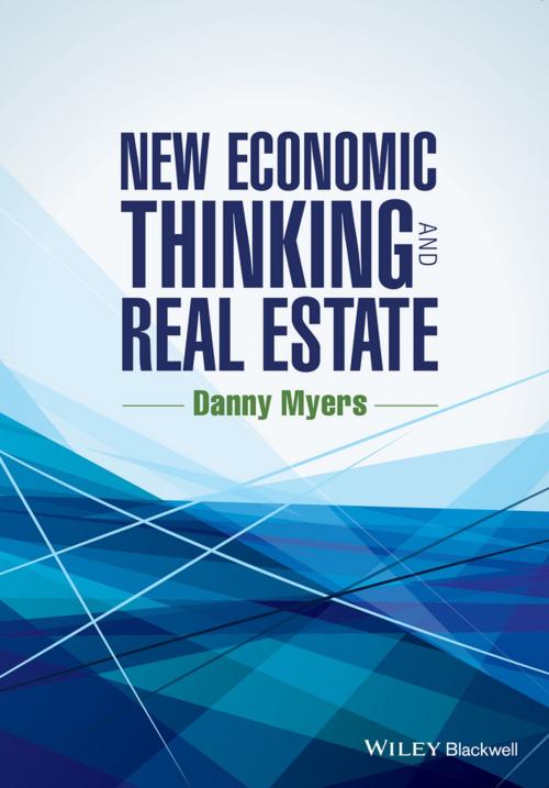Cover of the book New Economic Thinking and Real Estate by Danny Myers, Wiley
