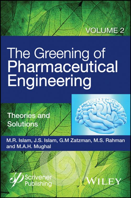 Cover of the book The Greening of Pharmaceutical Engineering, Theories and Solutions by M. R. Islam, Jaan S. Islam, Gary M. Zatzman, M. Safiur Rahman, M. A. H. Mughal, Wiley