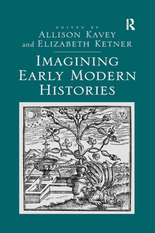 Cover of the book Imagining Early Modern Histories by Elizabeth Ketner, Allison Kavey, Taylor and Francis