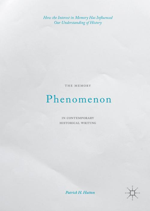 Cover of the book The Memory Phenomenon in Contemporary Historical Writing by Patrick H. Hutton, Palgrave Macmillan US