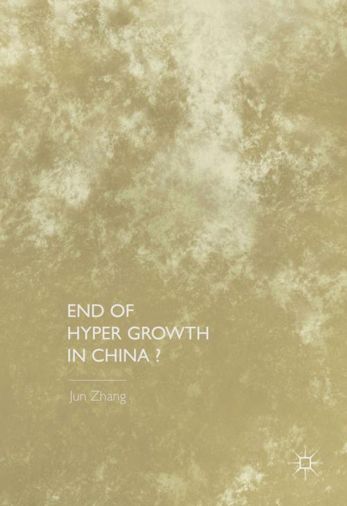 Cover of the book End of Hyper Growth in China? by Jun Zhang, Palgrave Macmillan US