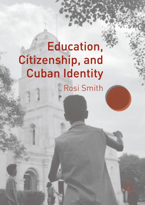 Cover of the book Education, Citizenship, and Cuban Identity by Rosi Smith, Palgrave Macmillan US