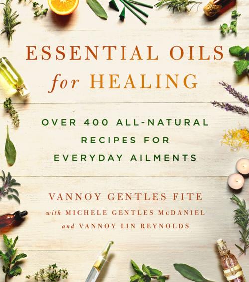 Cover of the book Essential Oils for Healing by Vannoy Gentles Fite, Michele Gentles McDaniel, Vannoy Lin Reynolds, St. Martin's Press