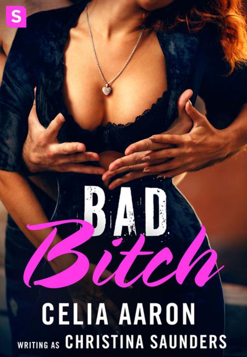 Cover of the book Bad Bitch by Celia Aaron, Christina Saunders, St. Martin's Press
