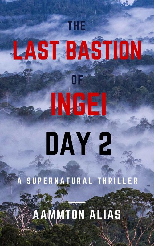 Cover of the book The Last Bastion of Ingei: Day 2 by Aammton Alias, Aammton Alias