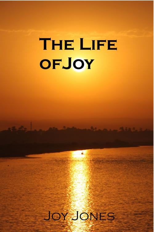 Cover of the book The Life of Joy by Joy Jones, Joy Jones