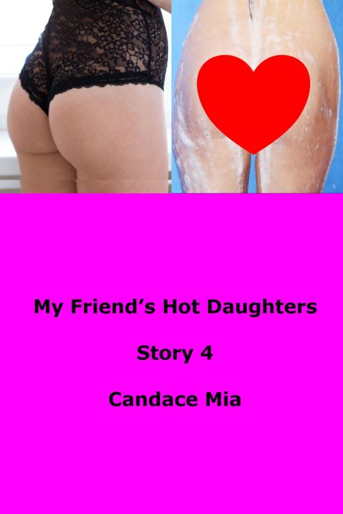 Cover of the book My Friend’s Hot Daughters: Story 4 by Candace Mia, Candace Mia