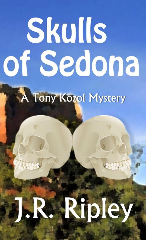 Cover of the book Skulls of Sedona by J.R. Ripley, Beachfront Entertainment