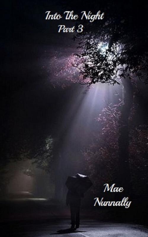 Cover of the book Into The Night: Part 3 by Mae Nunnally, Mae Nunnally