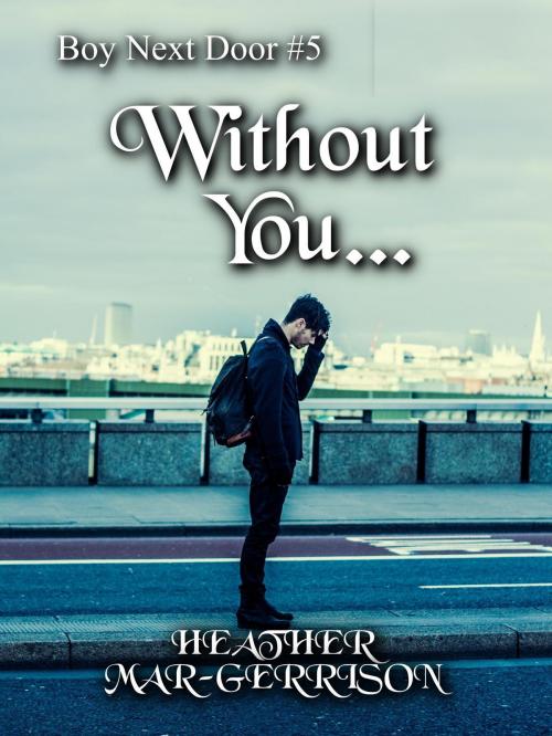 Cover of the book Without You... by Heather Mar-Gerrison, Heather Mar-Gerrison