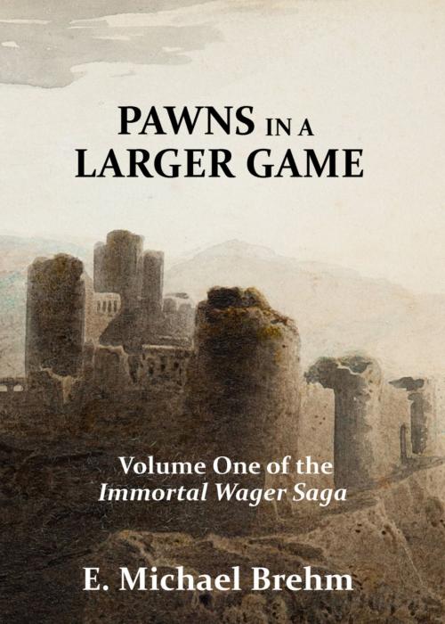 Cover of the book Pawns in a Larger Game (Immortal Wager Saga, Book 1) by Eric Michael Brehm, Eric Michael Brehm