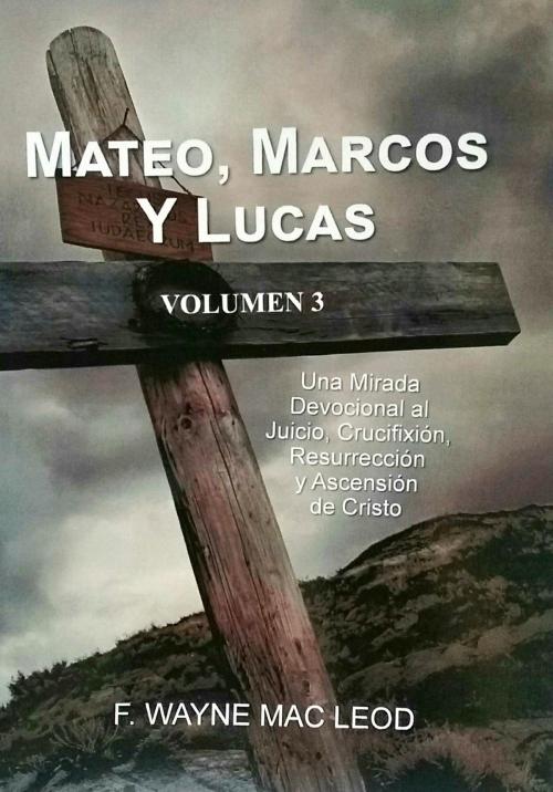 Cover of the book Mateo, Marcos y Lucas (Volumen 3) by F. Wayne Mac Leod, F. Wayne Mac Leod
