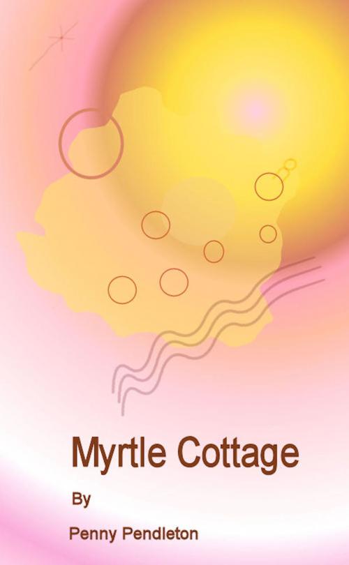 Cover of the book Myrtle Cottage by Penny Pendleton, Penny Pendleton