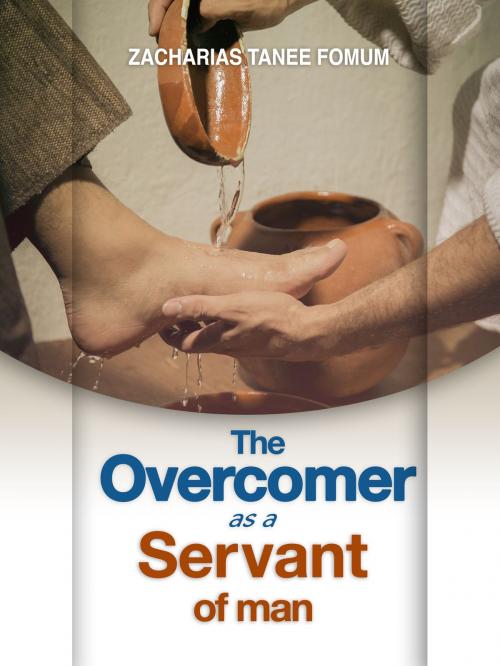 Cover of the book The Overcomer as a Servant of Man by Zacharias Tanee Fomum, ZTF Books Online