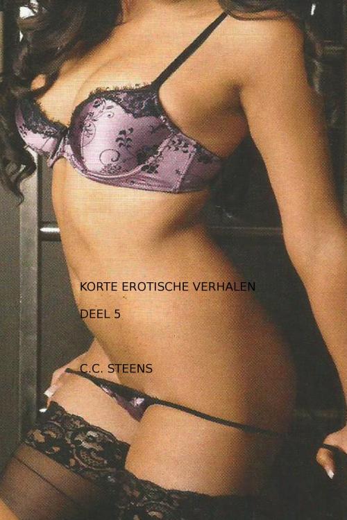 Cover of the book Korte erotische verhalen deel 5 by CC Steens, CC Steens