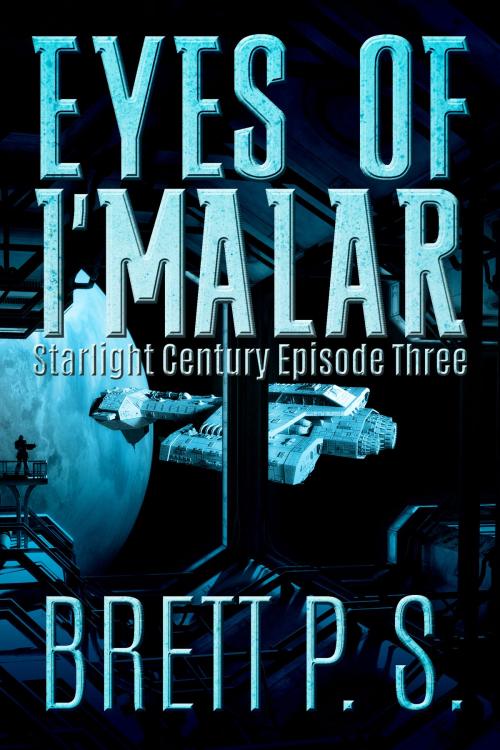 Cover of the book Eyes of I'malar: Starlight Century Episode Three by Brett P. S., Brett P. S.