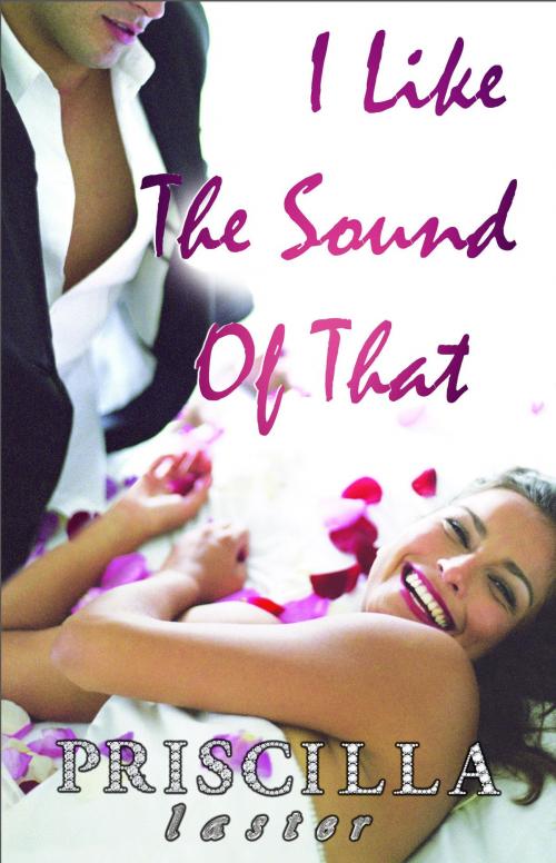 Cover of the book I Like The Sound Of That by Priscilla Laster, Priscilla Laster