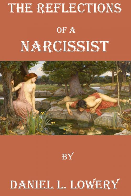Cover of the book The Reflections of a Narcissist by Daniel L. Lowery, Daniel L. Lowery