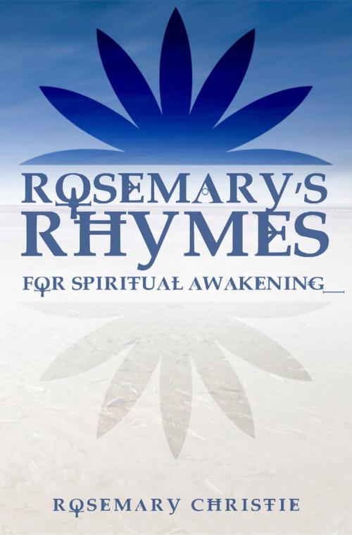 Cover of the book Rosemary’s Rhymes: For Spiritual Awakening by Rosemary Christie, Rosemary Christie