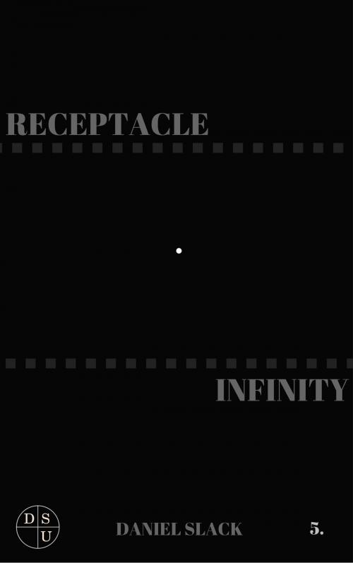 Cover of the book Receptacle Infinity by Daniel Slack, Daniel Slack