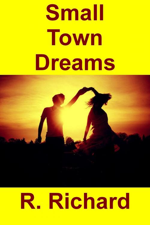 Cover of the book Small Town Dreams by R. Richard, R. Richard