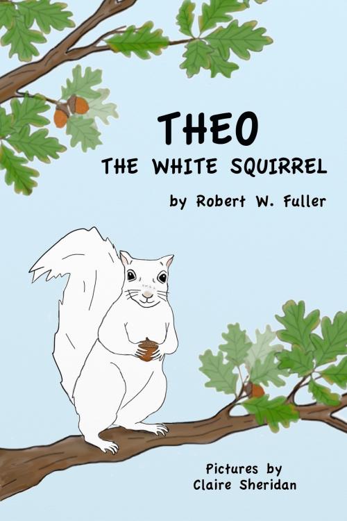 Cover of the book Theo the White Squirrel by Robert W. Fuller, Robert W. Fuller