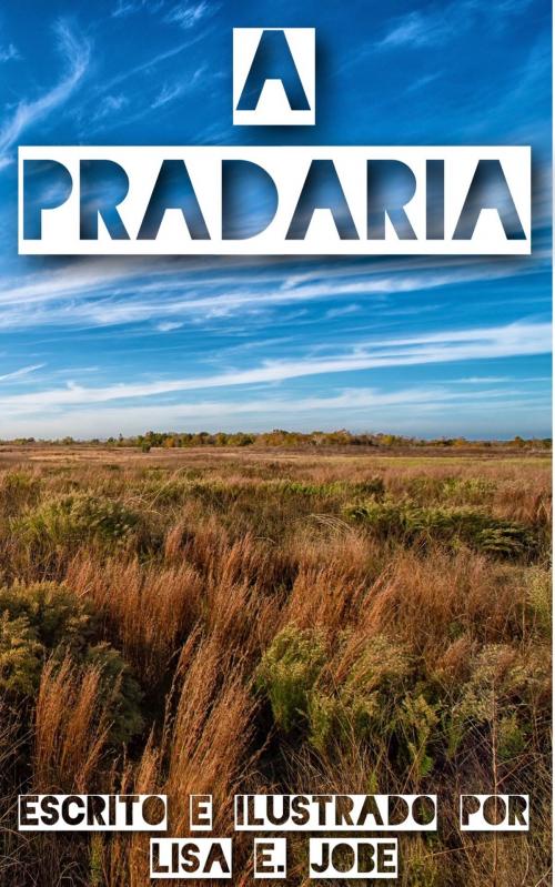 Cover of the book A Pradaria by Lisa E. Jobe, Lisa E. Jobe