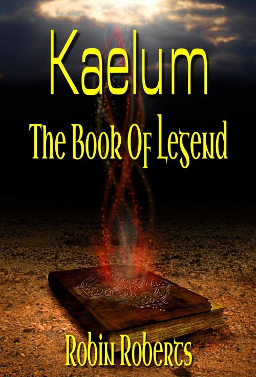 Cover of the book Kaelum: The Book Of Legend by Robin Roberts, Ex-L-Ence Publishing